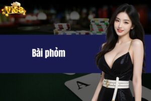 Bài phỏm VI68 - Bỏ túi kinh nghiệm chơi phỏm “bách chiến bách thắng”