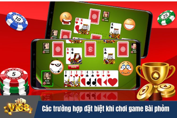 Các trường hợp đặt biệt khi chơi game Bài phỏm