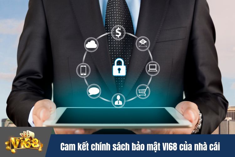 Cam kết thực hiện chính sách bảo mật VI68 của nhà cái