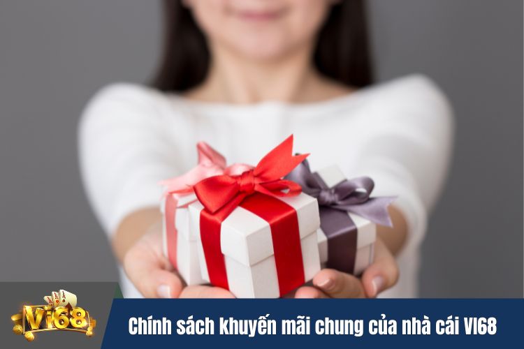 Chính sách khuyến mãi chung của nhà cái VI68