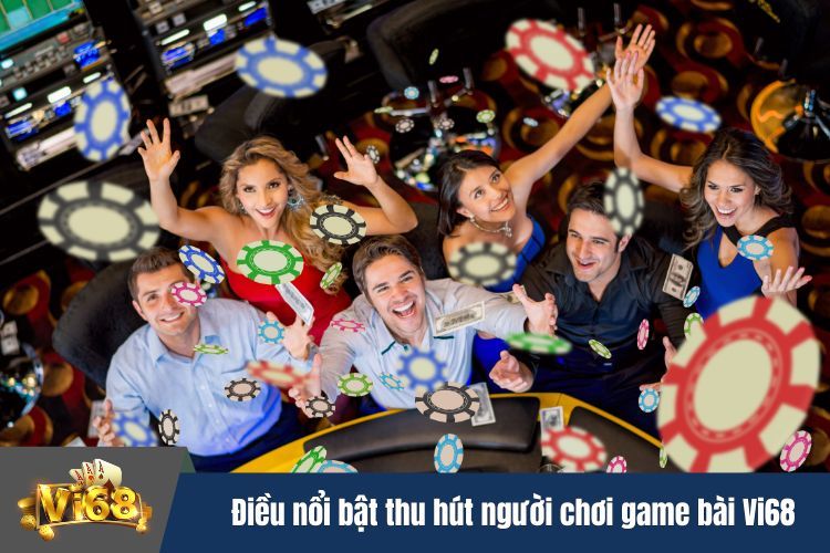 Điều nổi bật thu hút người chơi của sảnh game bài Vi68