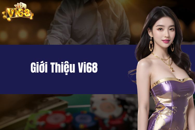 Giới thiệu VI68, nhà cái cá cược hàng đầu Việt Nam