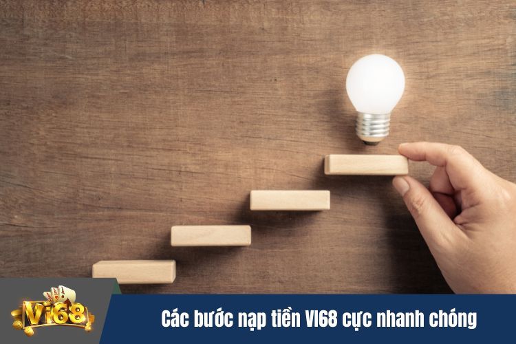 Hướng dẫn các bước nạp tiền VI68 cực nhanh chóng