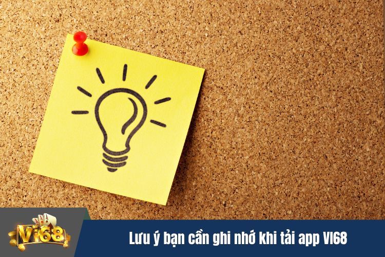 Lưu ý quan trọng bạn cần ghi nhớ khi tải app VI68