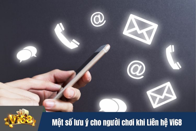 Một số lưu ý cho người chơi khi Liên hệ Vi68