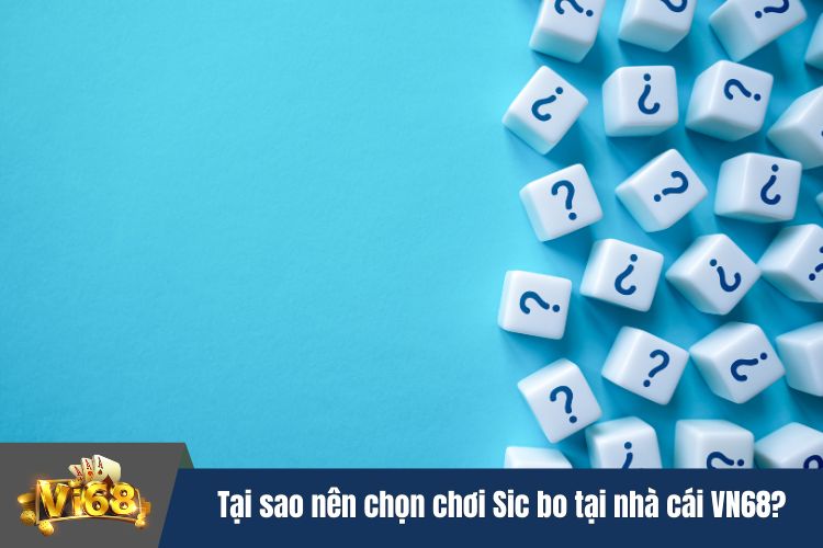 Tại sao nên chọn chơi Sic bo tại nhà cái Vi68?