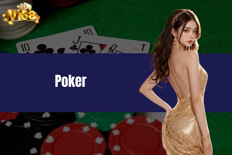 Tổng hợp bí quyết chơi Poker Vi68 dành cho tân thủ